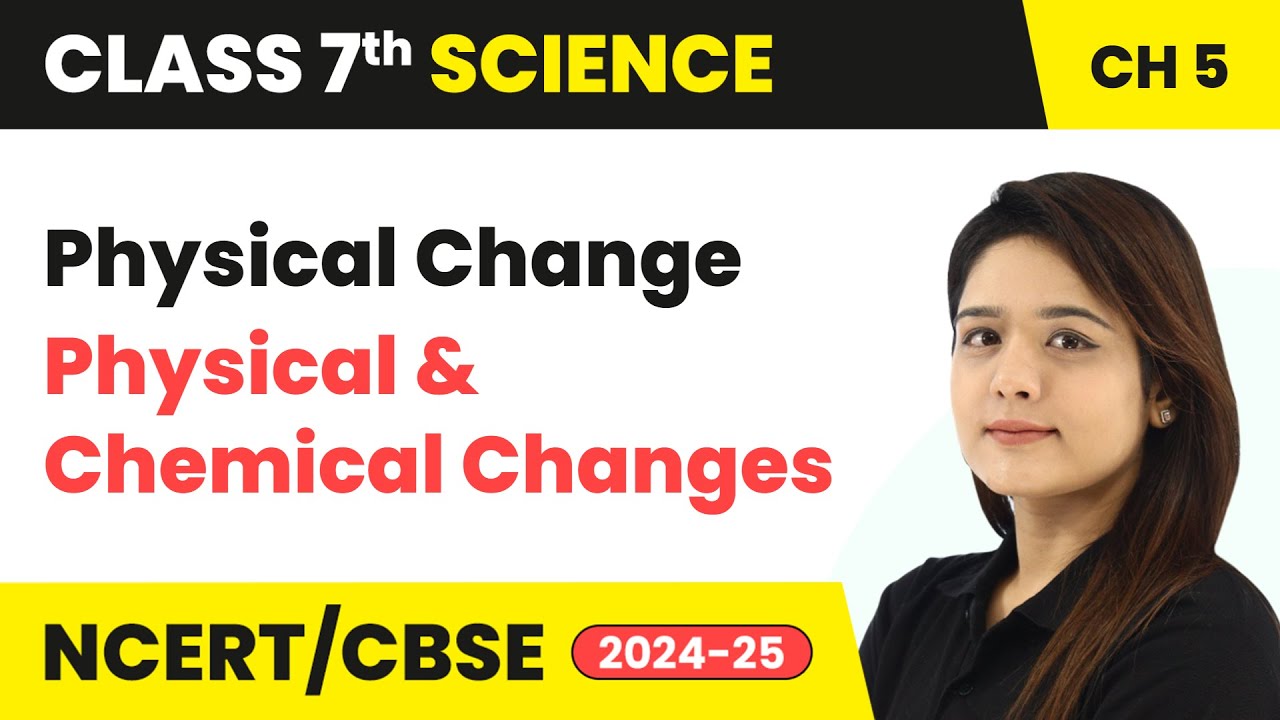 Physical Change - Physical and Chemical Changes | Class 7 Science Chapter 5 | CBSE 2024-25