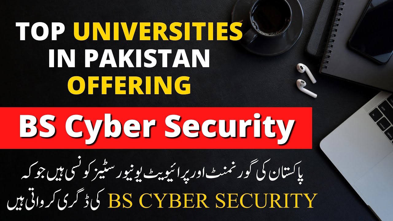 Top Universities in Pakistan offering Bachelor of Science in Cyber Security (BS Cyber Security)