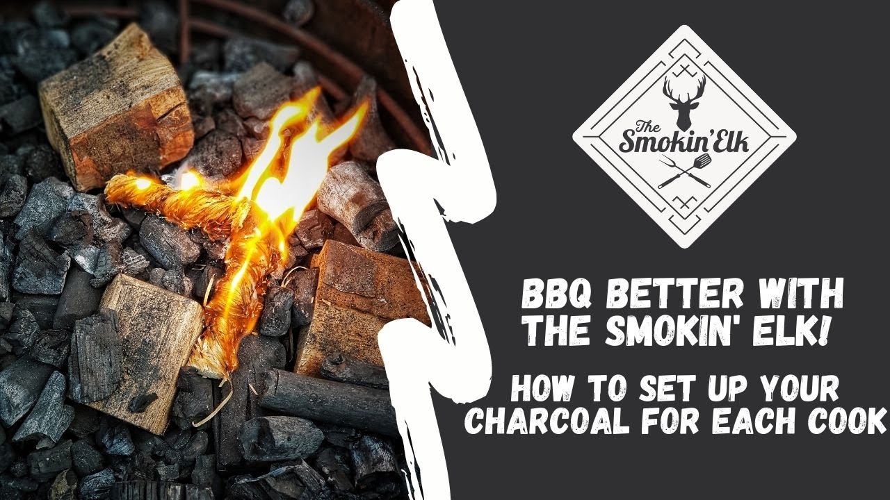 BBQ Better With The Smokin' Elk - Episode 4 - How To Set Up Your Charcoal