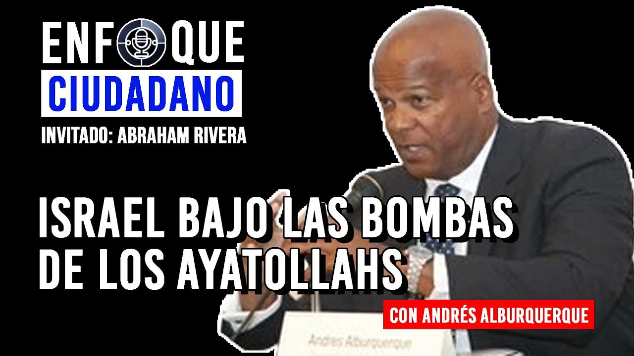 #Envivo | #EnfoqueCiudadano con Andrés Alburquerque: Israel bajo las bombas de los ayatollahs.