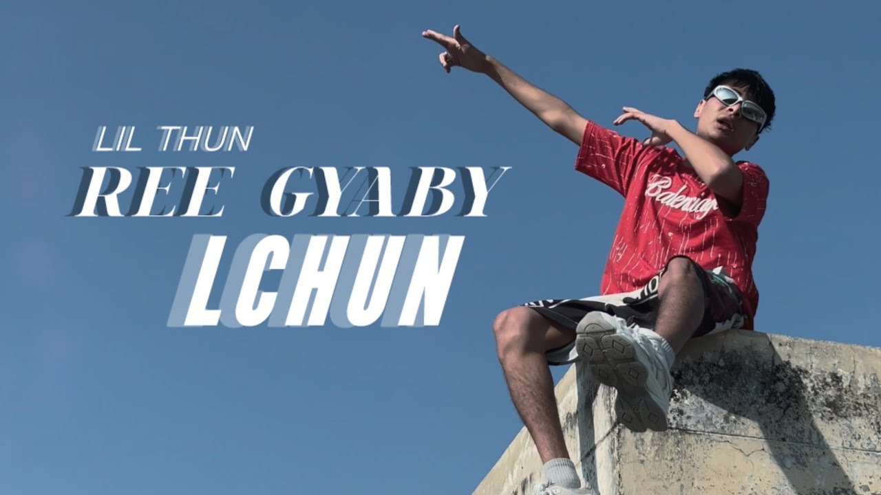LIL THUN-REE GYABY LCHUN-(official music video)