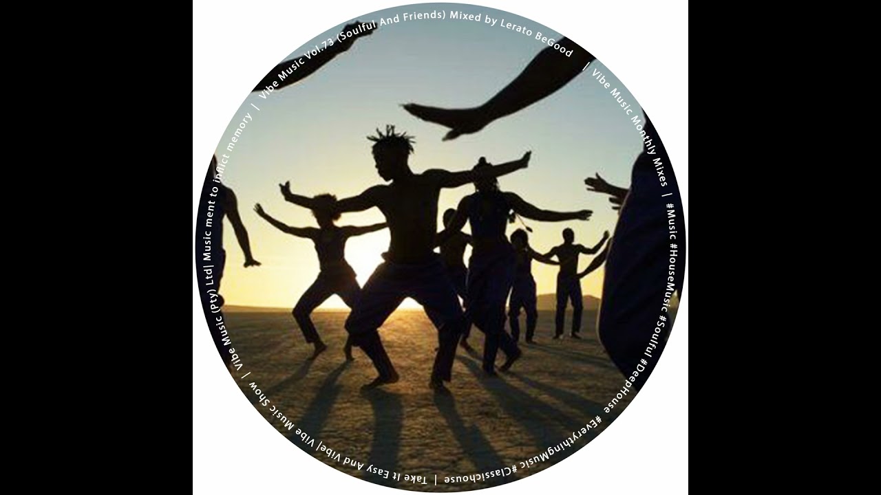 Episode 117: Vibe Music Vol.73 (Soulful And Friends) Mixed by Lerato BeGood