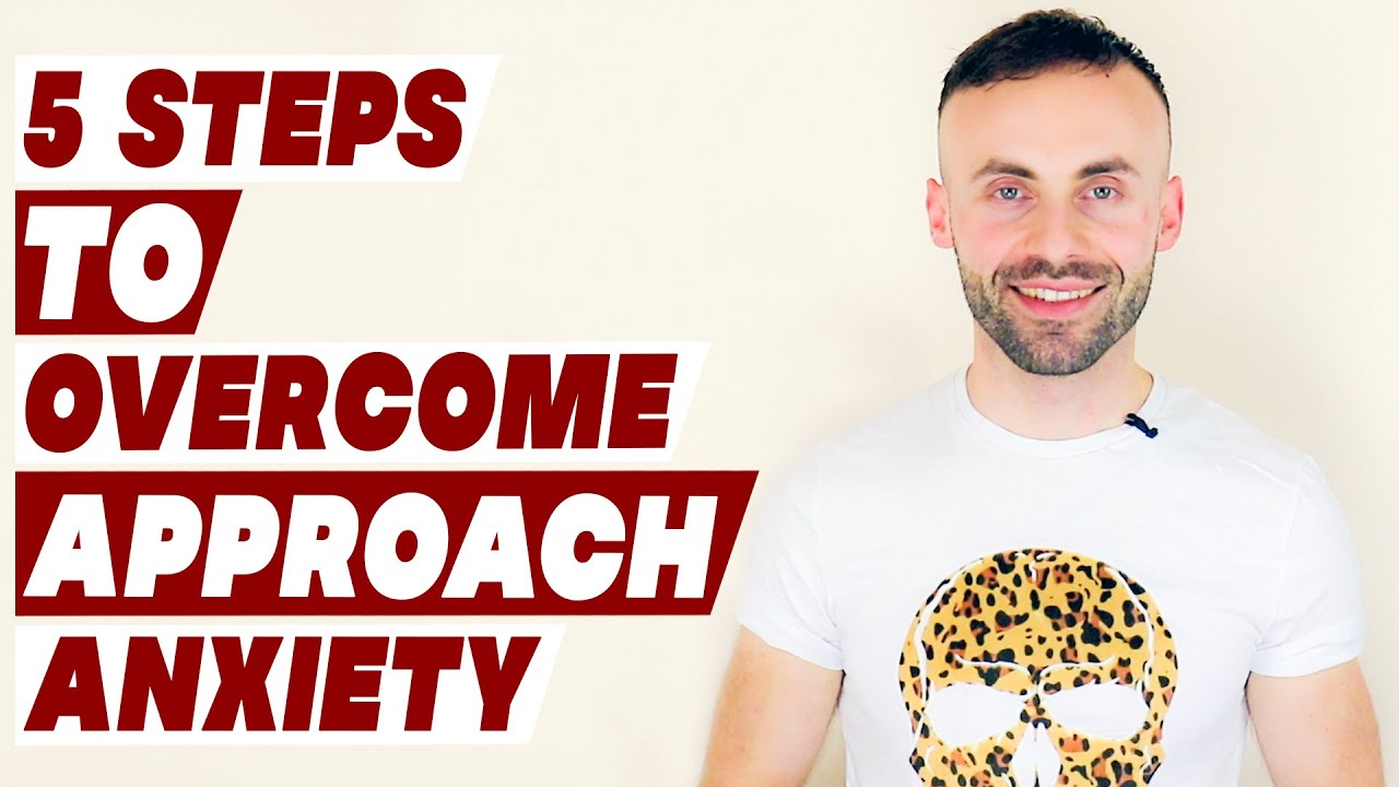 5 Steps to Overcome Approach anxiety