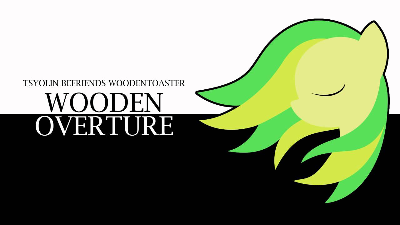 Tsyolin Befriends WoodenToaster - WoodenOverture