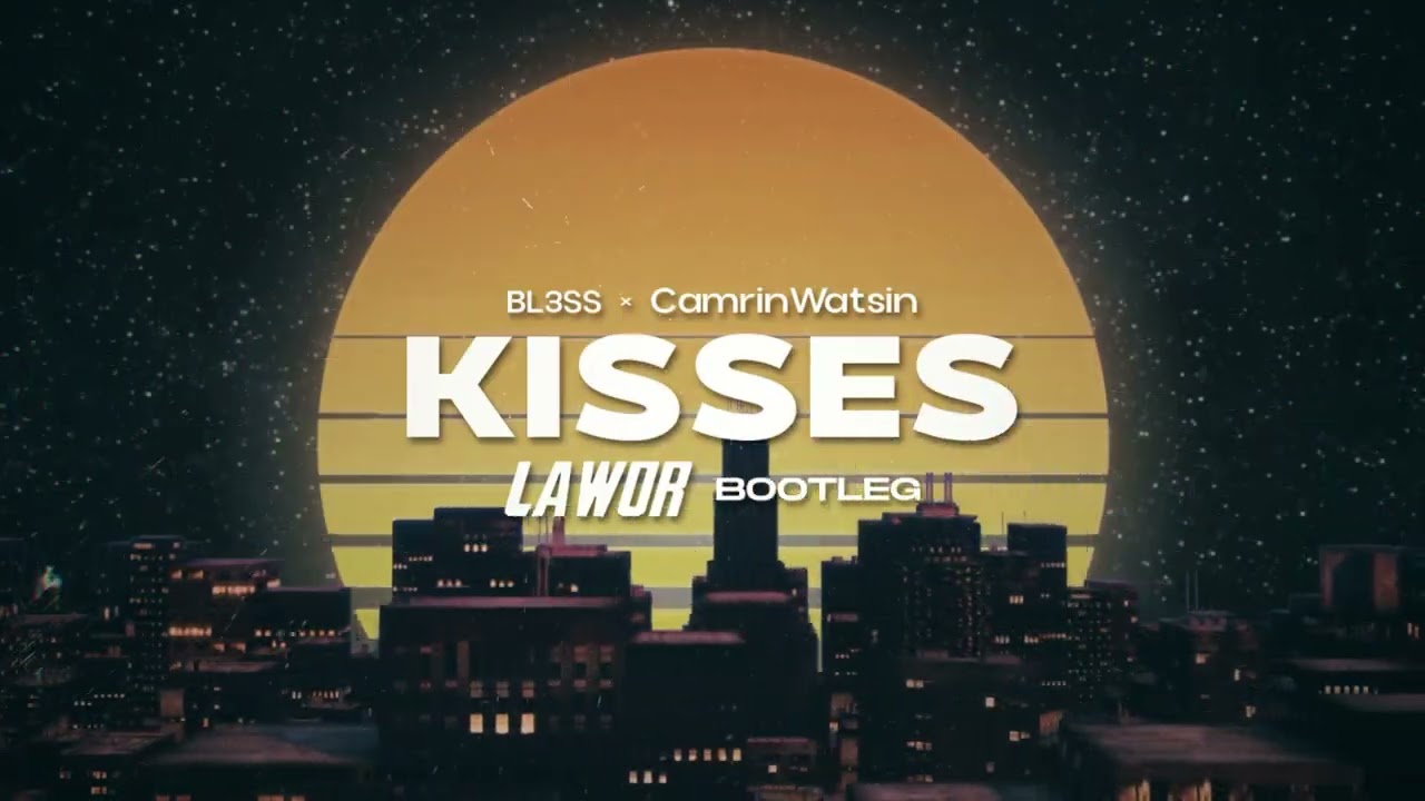 BL3SS x CamrinWatsin - Kisses ft. bbyclose (LAWOR Bootleg)