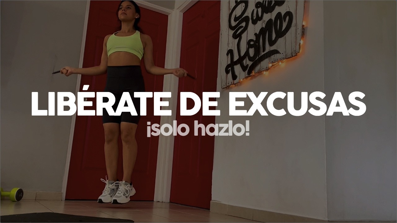 HOY LIBÉRATE DE EXCUSAS (MOTIVACIÓN . EJERCICIOS EN CASA)