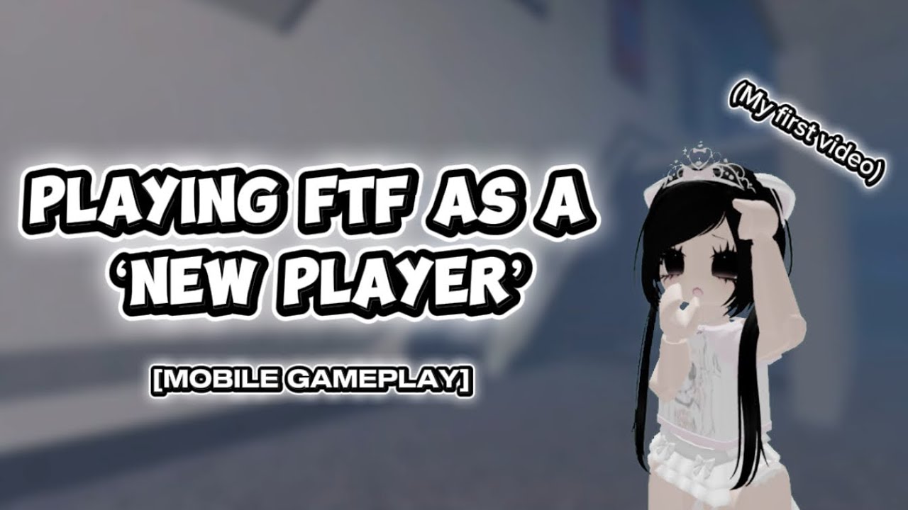 MY FIRST VIDEO - PLAYING FTF AS A ‘NEW PLAYER’ [MOBILE GAMEPLAY]