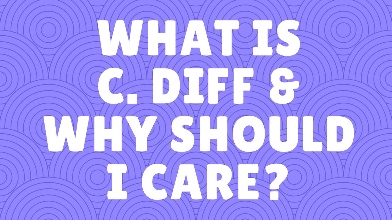 What is C. diff and why should I care?