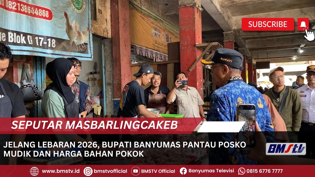 JELANG LEBARAN 2026, BUPATI BANYUMAS PANTAU POSKO MUDIK DAN HARGA BAHAN POKOK