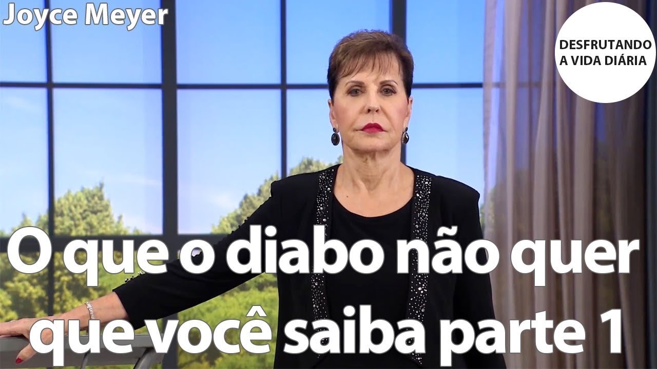 O que o diabo não quer que você saiba parte 1 | Joyce Meyer