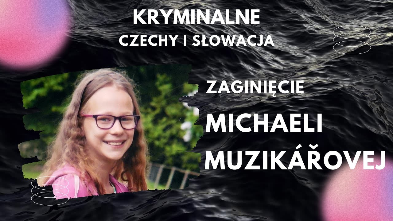 10. Zaginięcie 12 letniej Michaeli Muzikářovej. Tajemnicze zaginięcie. Kryminalny podcast.