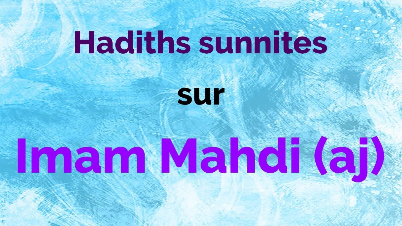 LA VENUE DE L'IMAM MAHDI (AJ) : ANALYSE DES HADITHS SUNNITES SUR L'IMAM MAHDI (AJ)