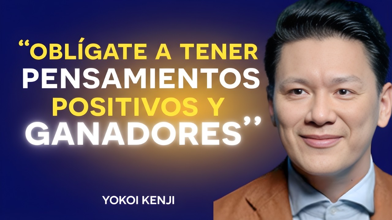 CÓMO CAMBIAR TU VIDA con PENSAMIENTOS POSITIVOS y MENTALIDAD DE ÉXITO | Yokoi Kenji