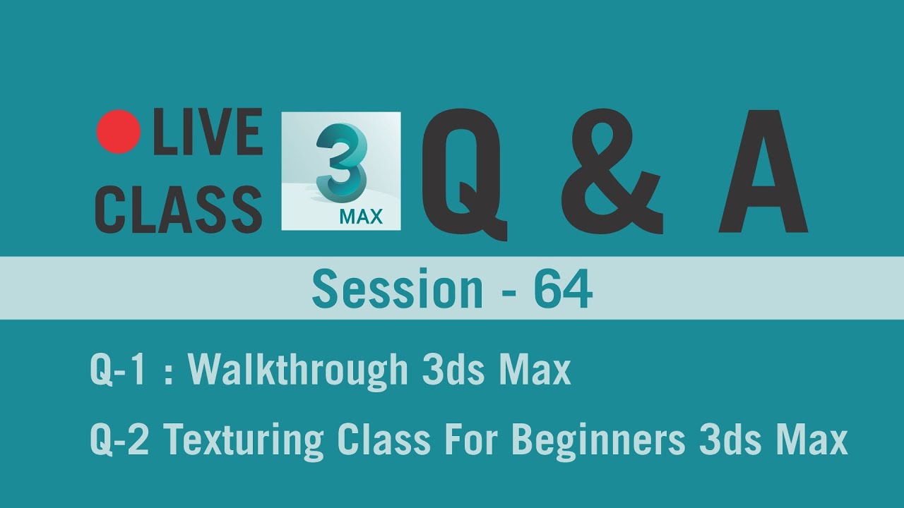 Q&A | LIVE Class - 64 | Q-1 Walkthrough 3ds max | Q-2 Texturing Class for beginners 3ds max