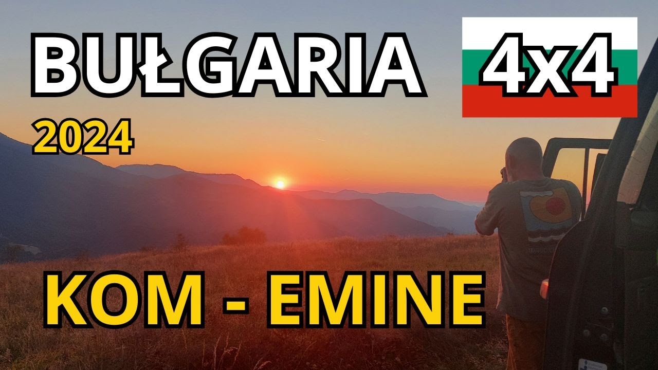 BUŁGARIA 4x4. (U)wiedzeni szlakiem Kom - Emine. Część 1.