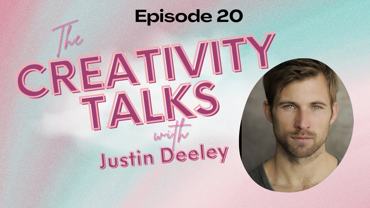 The Creativity Talks with Actor Justin Deeley