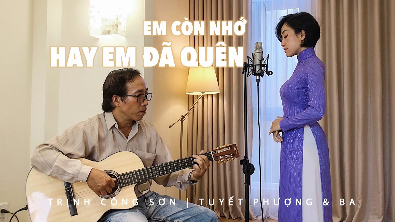 EM CÒN NHỚ HAY EM ĐÃ QUÊN | TRỊNH CÔNG SƠN | TUYẾT PHƯỢNG | CHA và CON