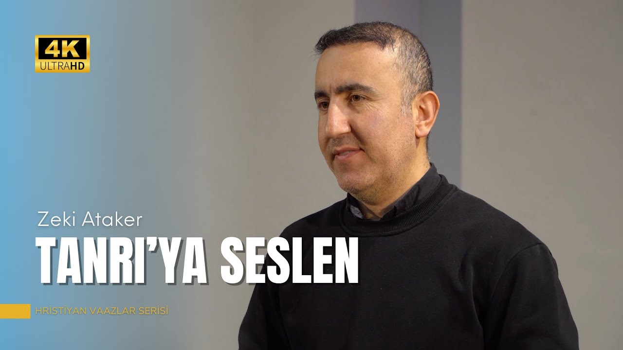 Tanrı'ya Seslen | Zeki Ataker | Hristiyan Vaazlar