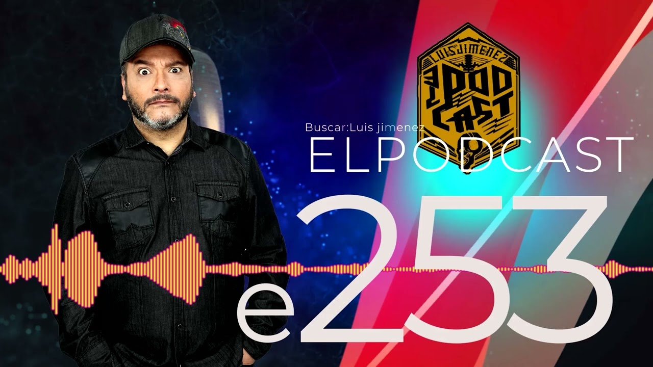 Luis Jimenez El Podcast E253