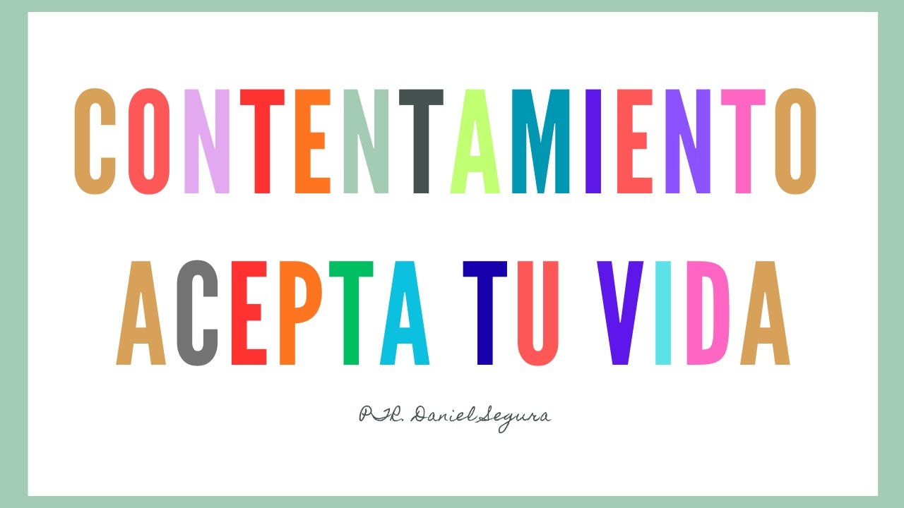 Contentamiento: Acepta tu vida | Ptr. Daniel Segura