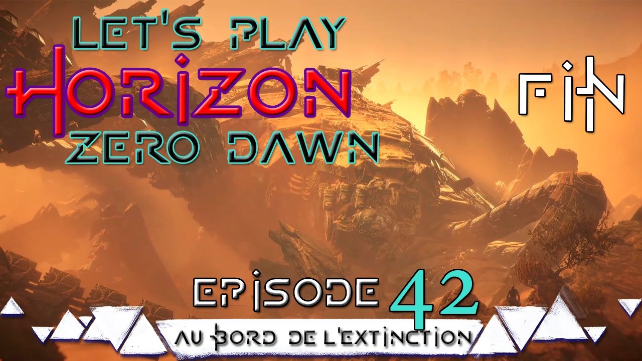 HORIZON Zéro Dawn - Épisode 42 - Au Bord de l'Extinction - FIN - Let's Play FR