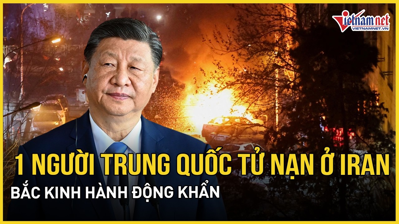 Công dân Trung Quốc thiệt mạng ở Tehran, Bắc Kinh hành động khẩn, ông Trump tuyên bố chết chóc