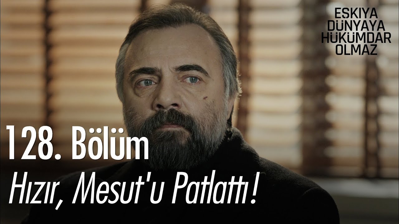 Hızır, Mesut'u patlattı! - Eşkıya Dünyaya Hükümdar Olmaz 128. Bölüm