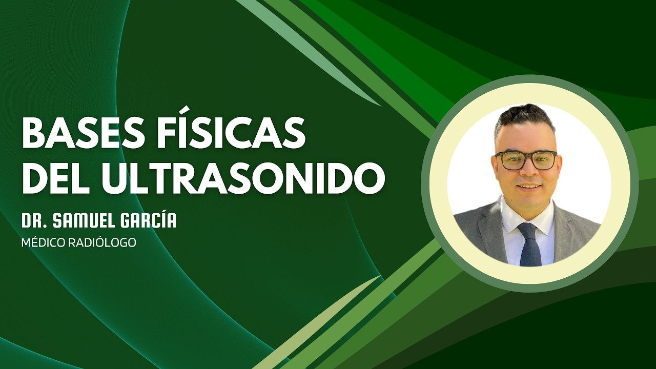 Bases físicas del Ultrasonido - Dr Samuel García
