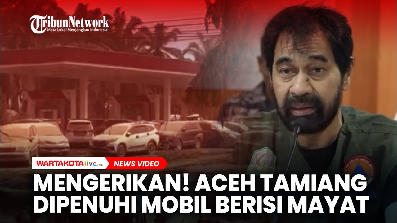 MENGERIKAN! Aceh Tamiang Dipenuhi Mobil-Mobil Berisi Mayat