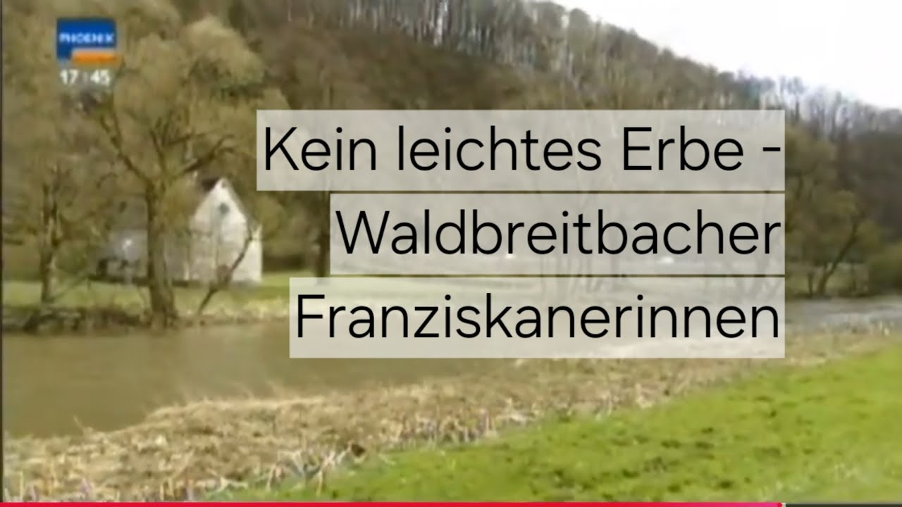 Kein leichtes Erbe - Waldbreitbacher Franziskanerinnen