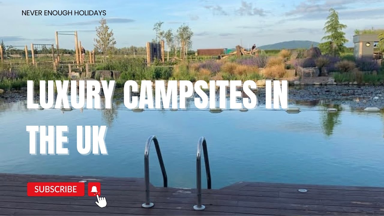 LUXURY campsites in the UK! 💥🏕️