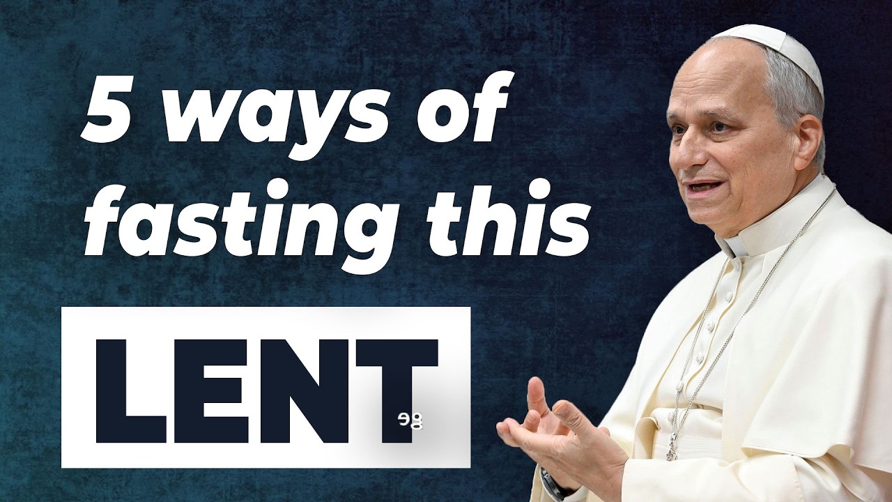 5 Types of Fasting for This Lent — Pope Leo XIV's Challenge