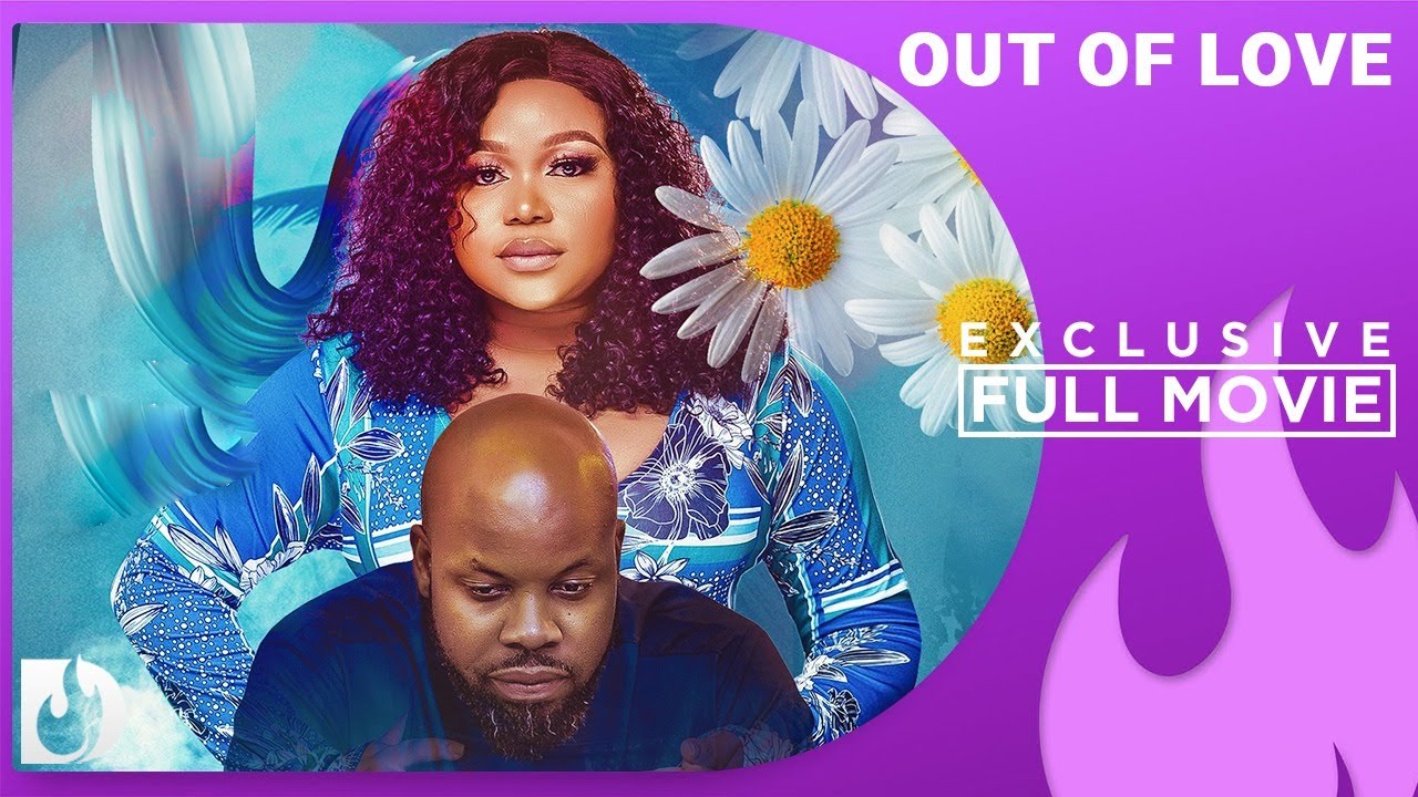 Out Of Love -  Ruth Kadiri, Blessing Jessica Obasi, Kachi Nnochiri, and Blessing Onwukwe Full Moie
