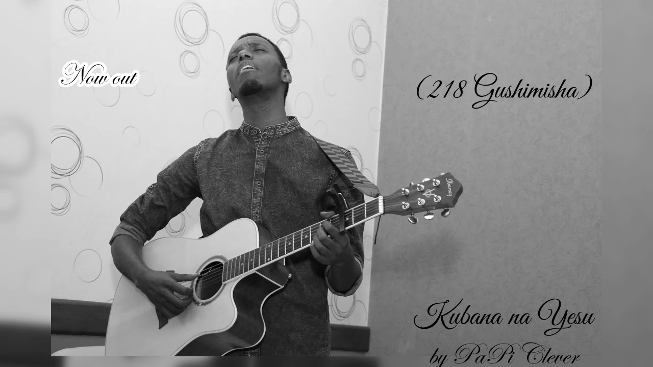 Kubana na Yesu (218 Gushimisha) by PaPi Clever