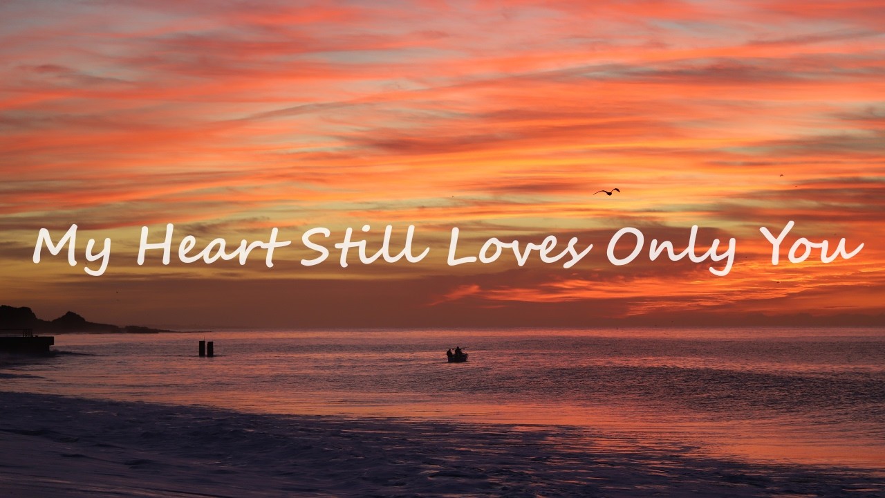 My Heart Still Loves Only You | When Love Never Leaves