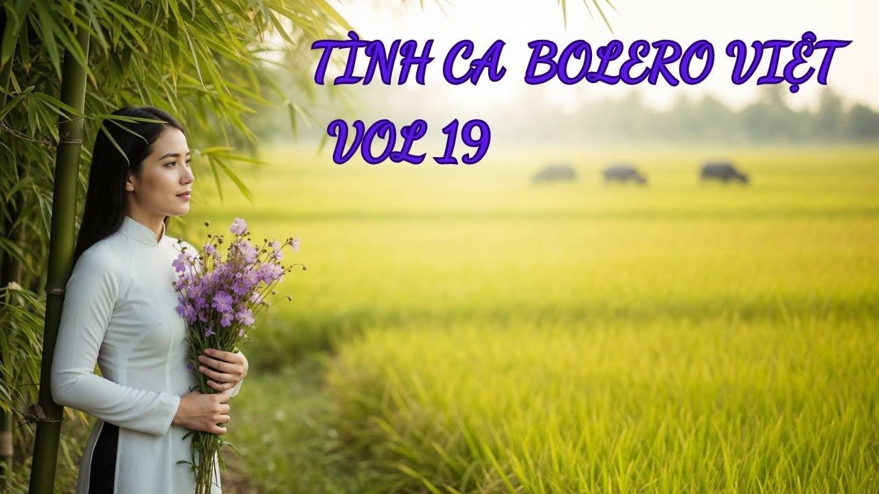 Tình Ca Bolero Việt Vol 19 – Ngại Ngùng Lỡ Duyên Xưa, Ta Với Ta Giữa Nhân Gian – Bolero 2025
