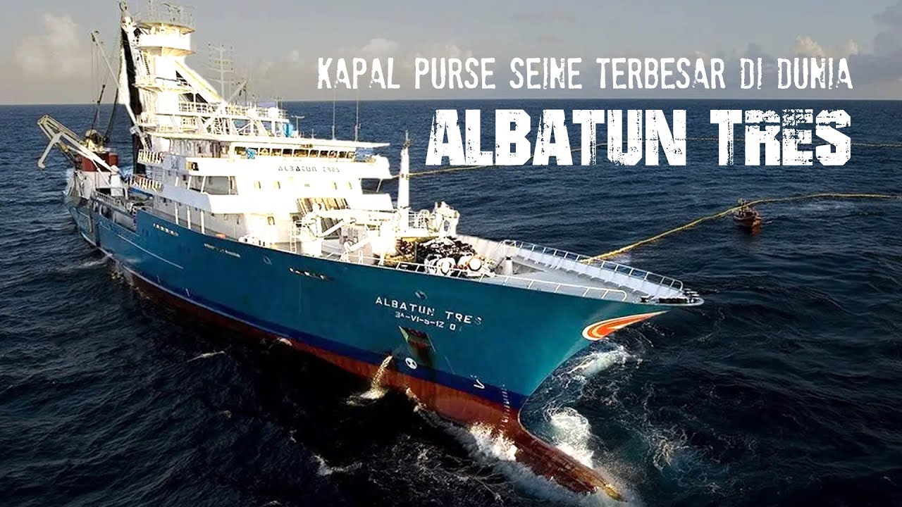 Kapal Purse Seine Terbesar di Dunia - ALBATUN TRES