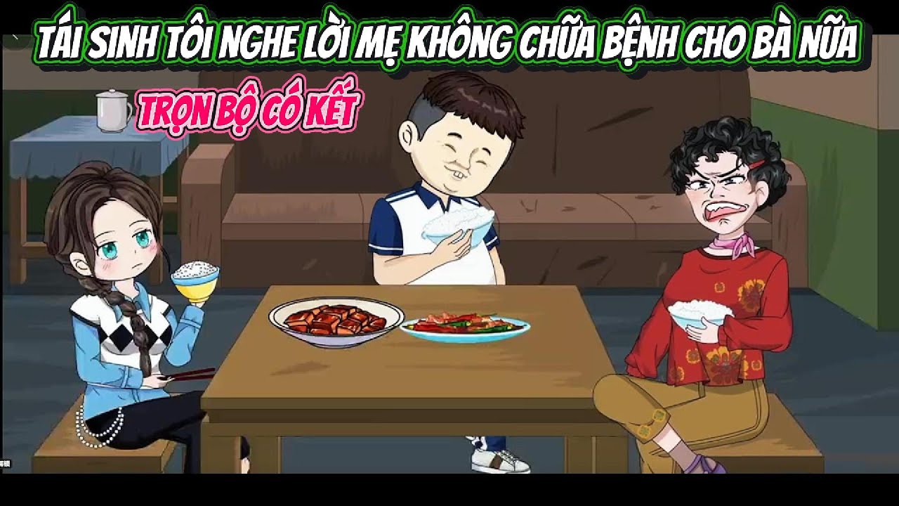 Tái Sinh Tôi Nghe Lời Mẹ Không Chưa Bệnh Cho Bà Nữa | FULL TRỌN BỘ CÓ KẾT | Nghiệp Vietsub