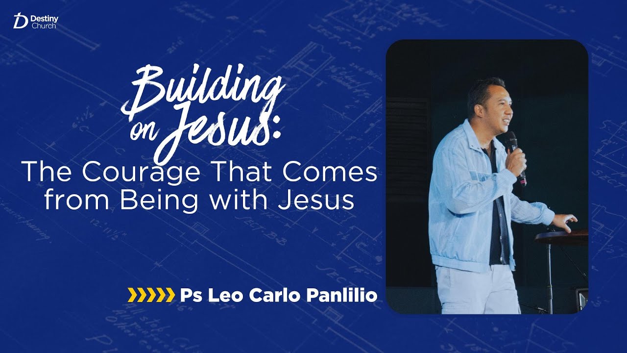 The Courage That Comes from Being with Jesus - Ps. Leo Carlo Panlilio