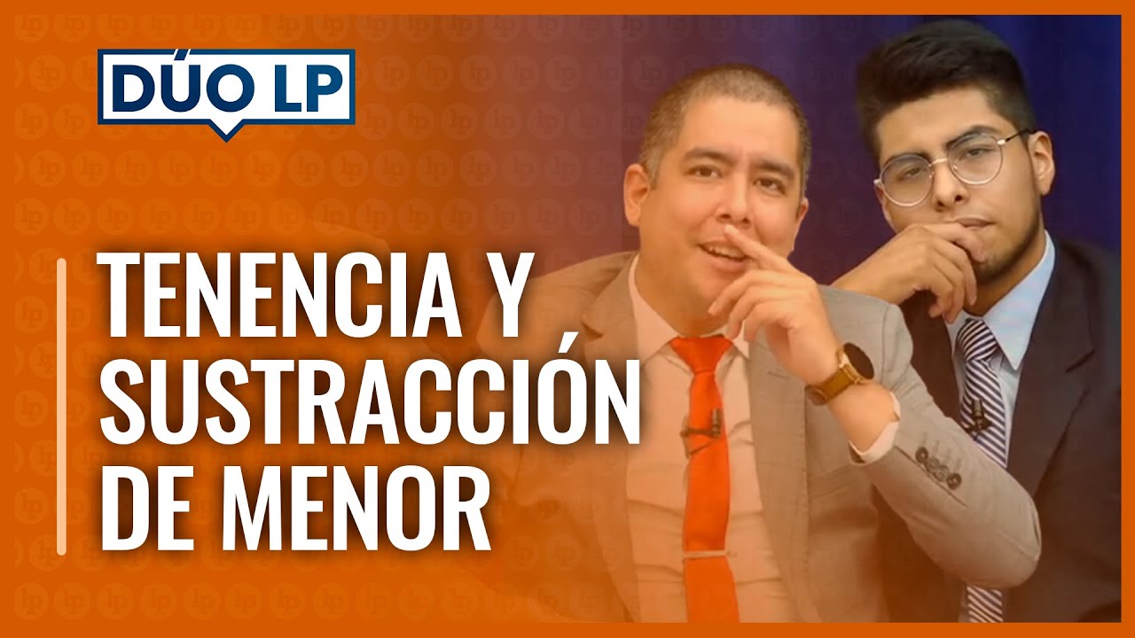 #DúoLP: Tenencia y sustracción de menor