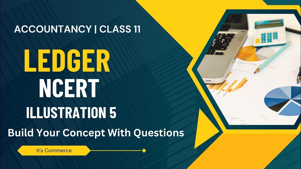 NCERT Ledger 🔥 Class 11 | Illustration 5 | Build Concept With Questions | Explanation