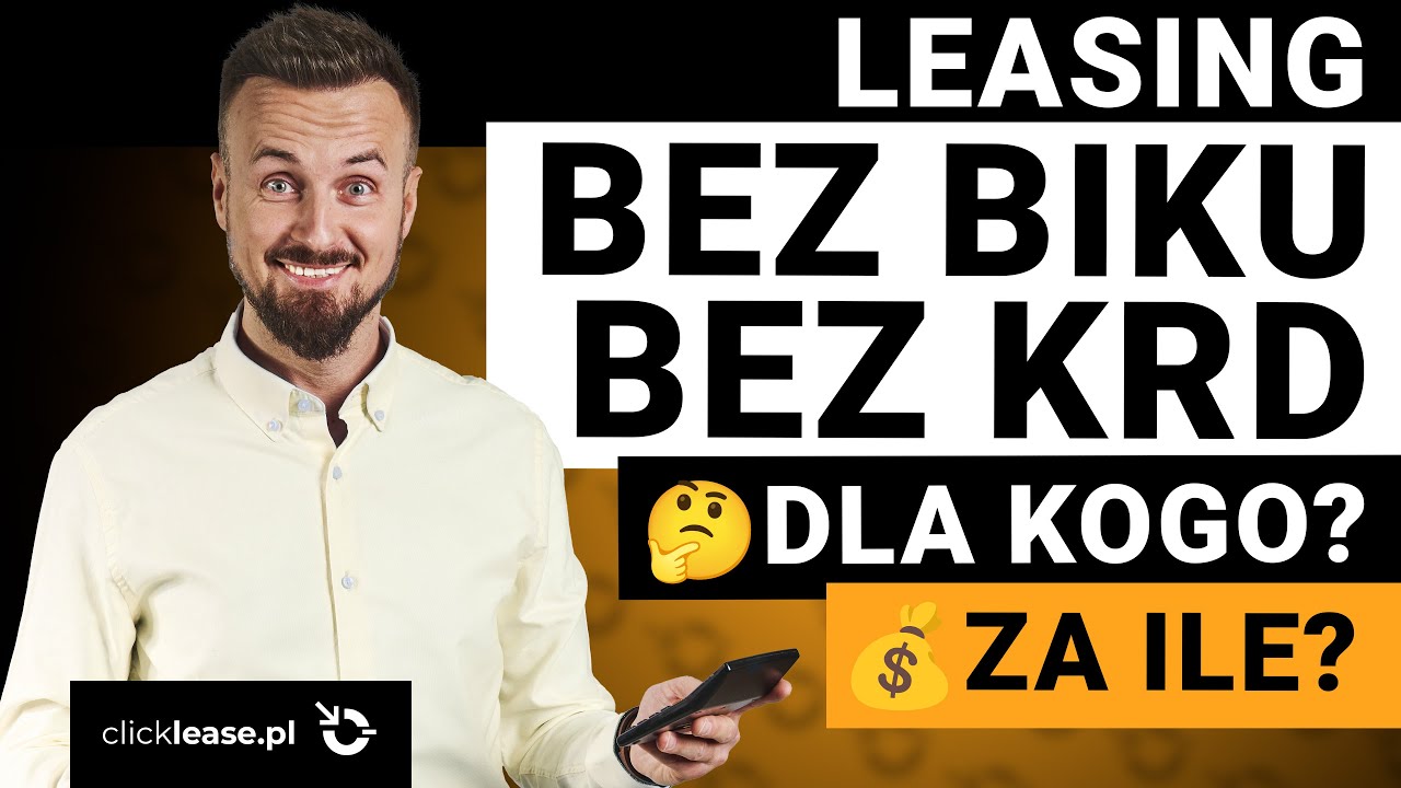 Leasing bez BIK, bez KRD, KOSZTY, Wpłata wstępna? Co sprawdzają, co mogę sfinansować? Wyjaśniam!