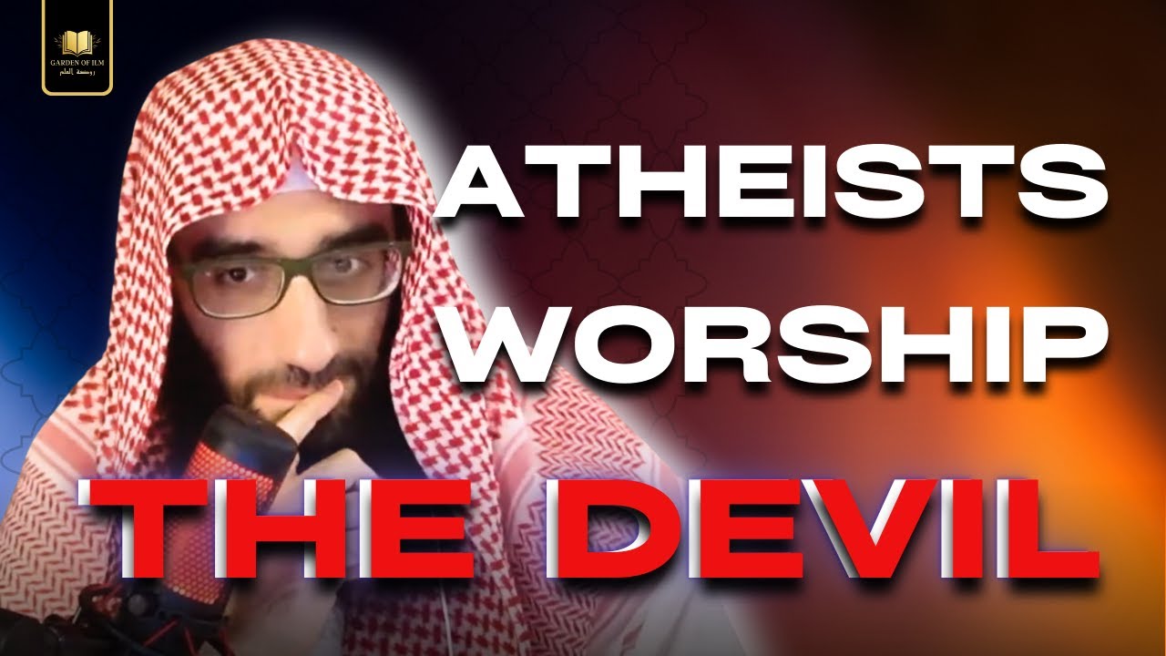 Atheists WORSHIP the Shaytan (Satan) || Ustadh AbdulAziz Al-Haqqan حفظه الله