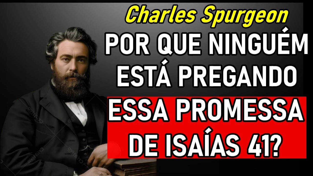 Esta Promessa de Isaías 41 Não Está Sendo Pregada - Charles Spurgeon