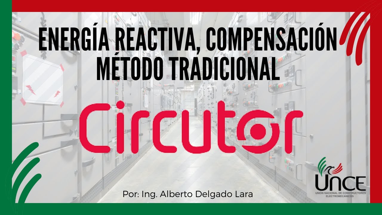 CIRCUTOR- Energía Reactiva de Compensación;  Método Tradicional    Ponente: Ing. Alberto Delgado L.