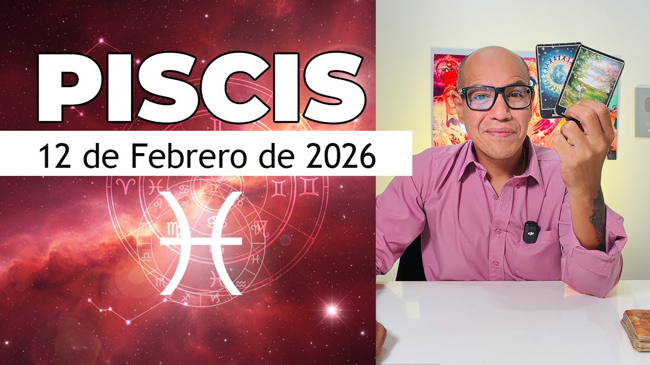 PISCIS | Horóscopo de hoy 12 de Febrero 2026