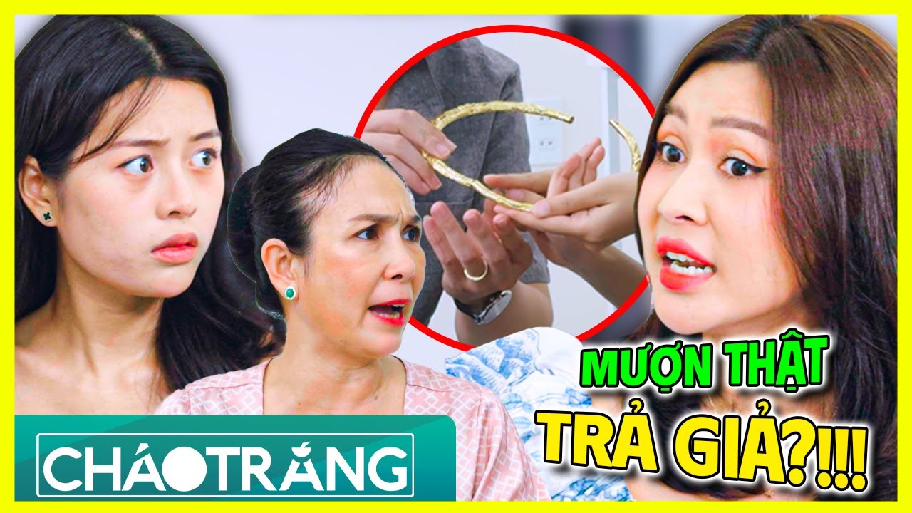 HỌ HÀNG Ngang Ngược, Mượn VÀNG THẬT Trả VÀNG GIẢ?!!! | Cháo Trắng | Phim Việt Nam 2025