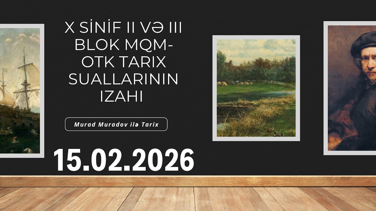 15.02.2026. MQM-OTK TARİX SUALLARININ İZAHI (X sinif II və III Blok).