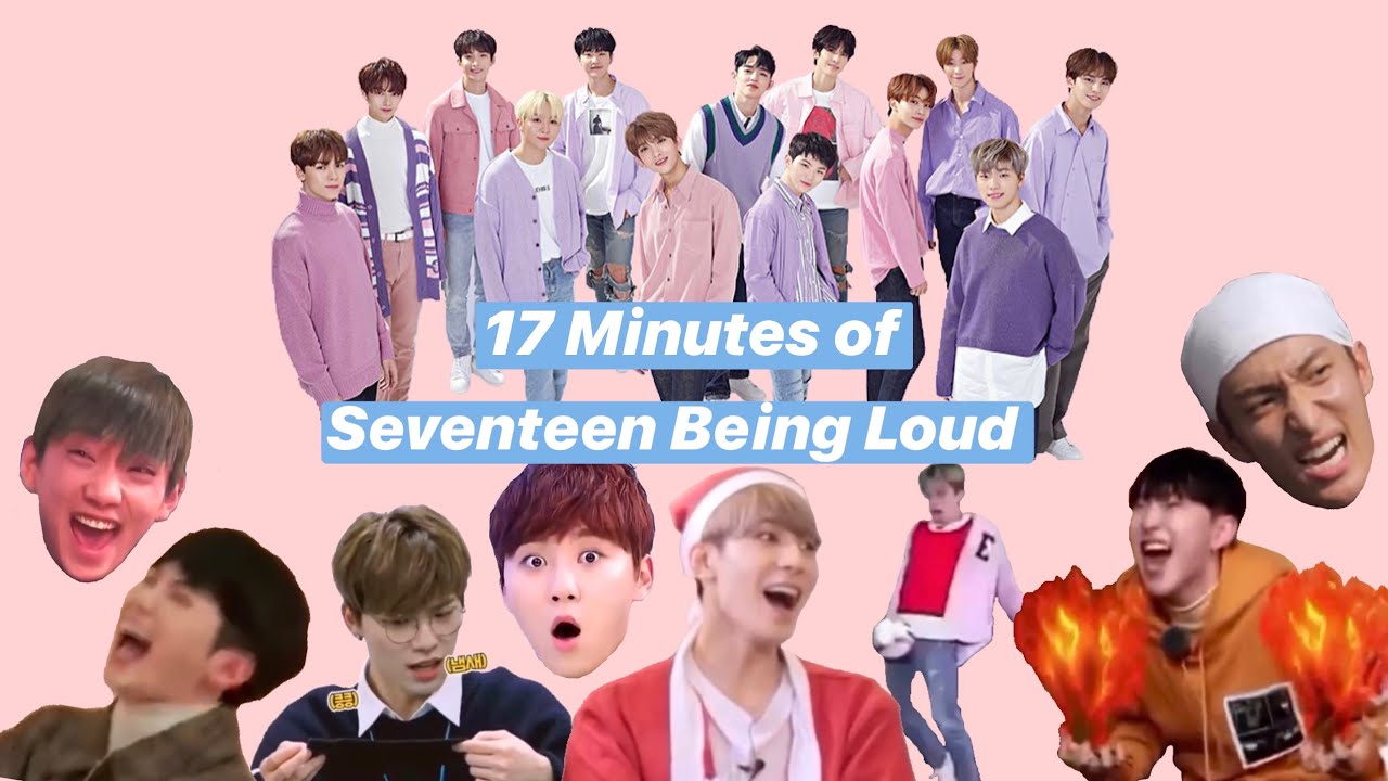 Seventeen Being Loud for 17 Minutes
