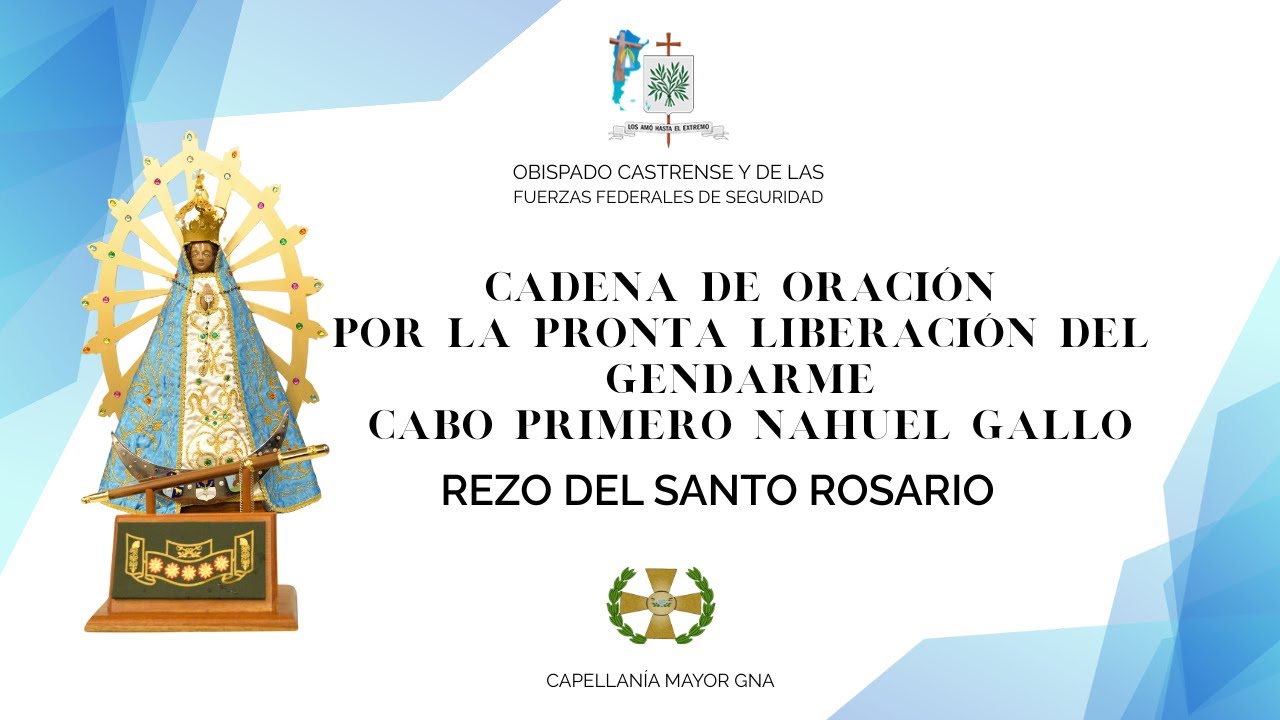 CADENA DE ORACIÓN POR LA PRONTA LIBERACIÓN DEL GENDARME NAHUEL GALLO REZO DEL SANTO ROSARIO
